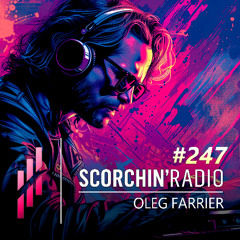 Scorchin’ Radio 247 - Oleg Farrier