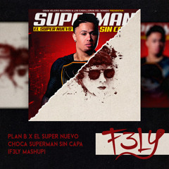 Plan B X El Super Nuevo - Choca Superman Sin Capa (F3LY Mashup Priv) [93 - 115]