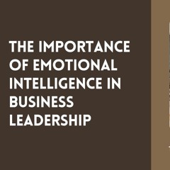 The Importance Of Emotional Intelligence In Business Leadership