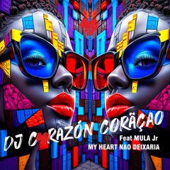 My heart Nao Deixaria ❤️ DJ Corazón Coração Feat Mula 2025