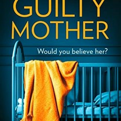 [ACCESS] EBOOK EPUB KINDLE PDF The Guilty Mother: A gripping and emotional psychological thriller by