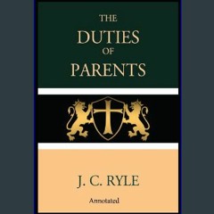 Read$$ ⚡ The Duties of Parents Annotated [PDF EBOOK EPUB]