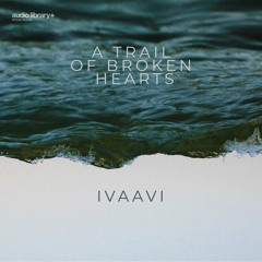 A Trail Of Broken Hearts - IVAAVI | Free Background Music | Audio Library Release