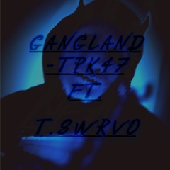 TPK47 - Gangland Ft T. Swrvo