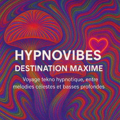 HYPNOVIBES – Destination Maxime | Voyage tekno hypnotique