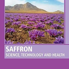 Read EPUB KINDLE PDF EBOOK Saffron: Science, Technology and Health by  Alireza Koocheki &  Moham