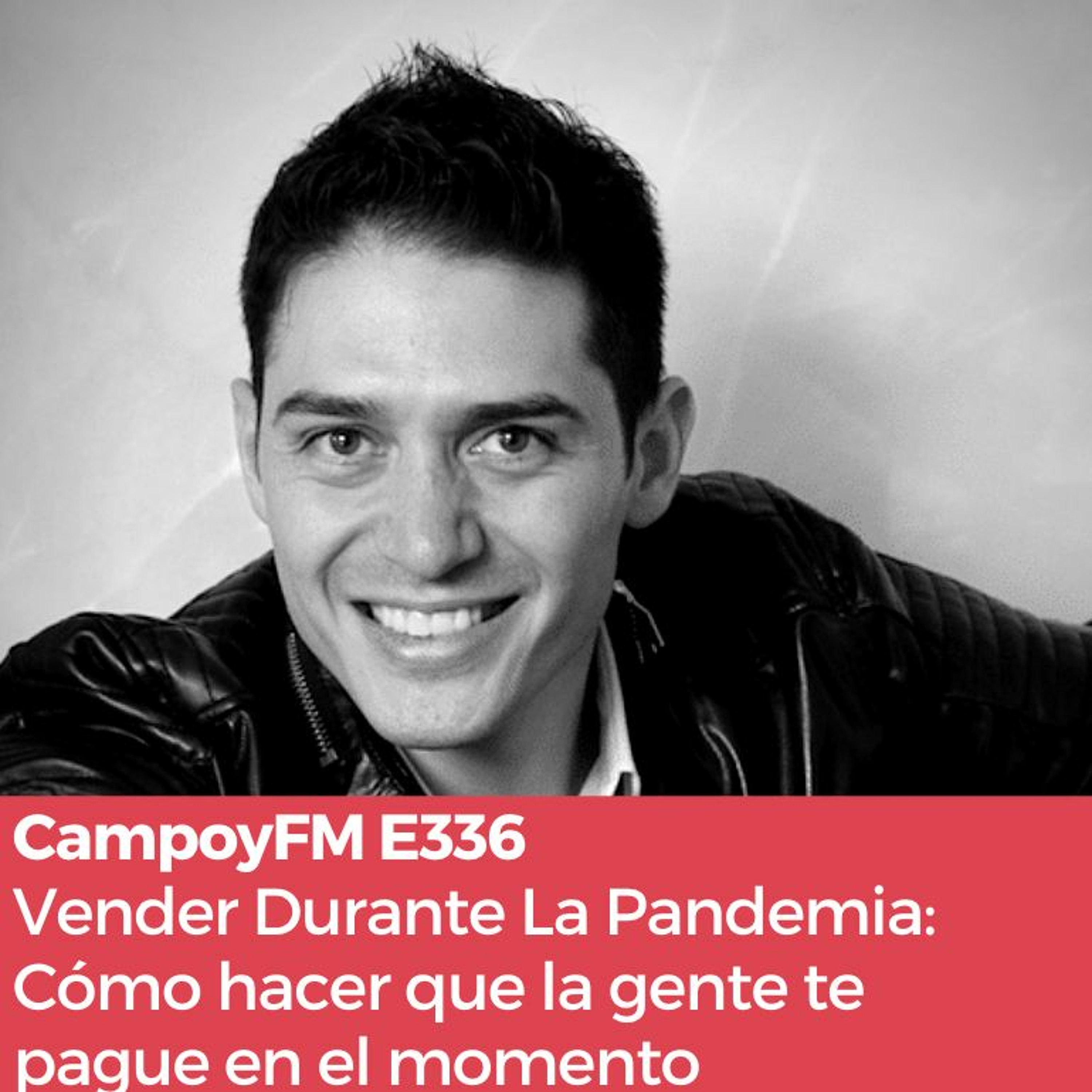 Episodio 336 Vender Durante La Pandemia- Cómo Hacer Que La Gente Te Pague En El Momento episode artwork