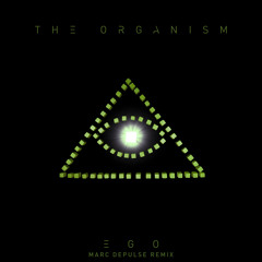 The Organism - Ego (Marc DePulse Remix)