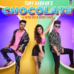 Tony Kakkar - CHOCOLATE ft. Avneet Kaur and Riyaz Aly