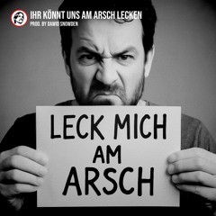Ihr könnt uns am Arsch lecken - Prod. by Dawid Snowden