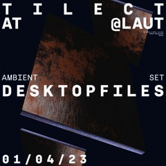 Desktopfiles @ LAUT 01/04/23 (Ambient dj set)