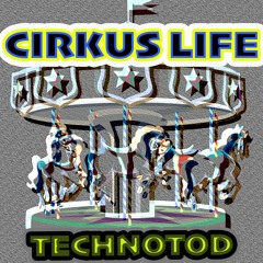 Cirkus Life (Original Mix) TEchnoTod
