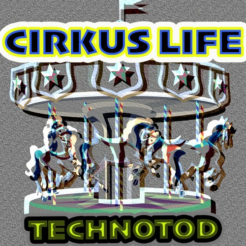 Cirkus Life (Original Mix) TEchnoTod