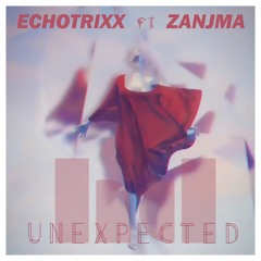 Echotrixx Feat Zanjma - Unexpected