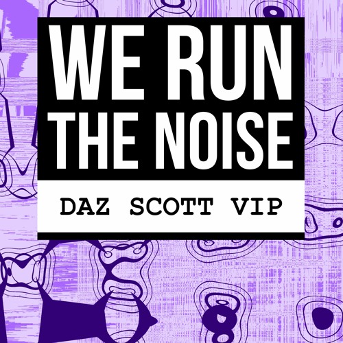 We Run The Noise (Daz Scott VIP)