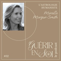 GUERIR EN SOI #32eme Mireille MORGAN-SMITH - L'astrologie humaniste