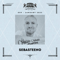 Pogo House Podcast #059 - Sebasteeno (January 2022)
