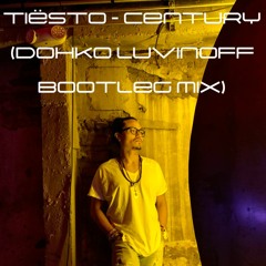Tiësto - Century  (Dohko Luvinoff Bootleg)