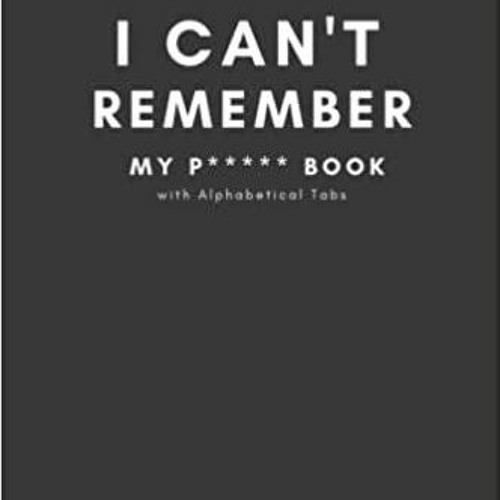 PDF Read* Gifts for Dad Who Wants Nothing : I Can't Remember - My Password Book with Alphabetical Ta