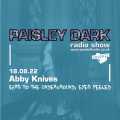 Paisley Dark Radio Show With Abby Knives 18.08.22