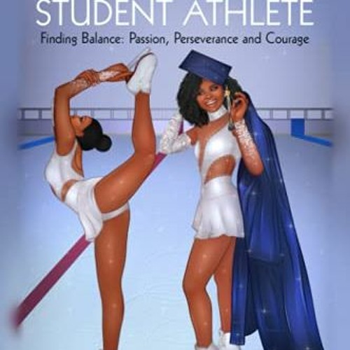 Read PDF EBOOK EPUB KINDLE How to Become a Successful Student Athlete: Finding Balance: Passion, Per