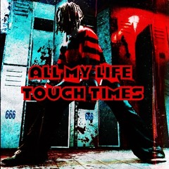 All mylife tough times