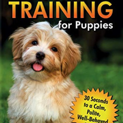 [VIEW] EPUB 💓 Respect Training for Puppies: 30 Seconds to a Calm, Polite, Well-Behav