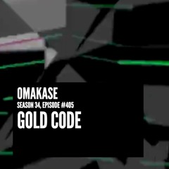 OMAKASE 405, GOLD CODE