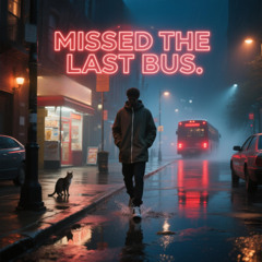 Missed the Last Bus
