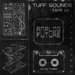 Tuff Tapes 26 // ANALOG FUTURE