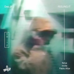 FEELING IT • fetva invites Pablo Altar