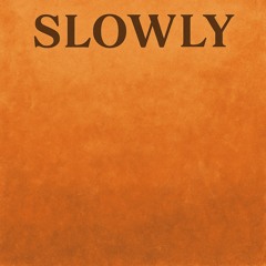 Slowly ft Vtxe