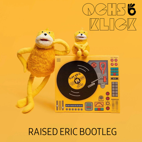 Ochs & Klick - raised Eric (Mr Oizo - flat Eric bootleg)