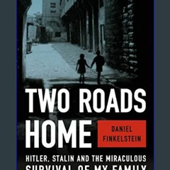 <PDF> ✨ Two Roads Home: Hitler, Stalin, and the Miraculous Survival of My Family     Hardcover – S