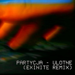Partycja - Ulotne (Exinite Remix)