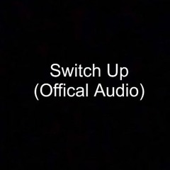 Switch Up(Offical Audio)