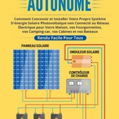 TÉLÉCHARGER Solaire Énergie Autonome: Comment Concevoir et Installer Votre Propre Système D'éne