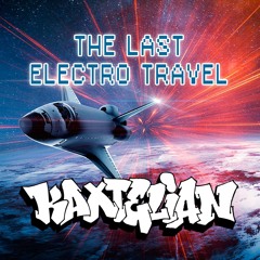 KAXTELIAN - THE LAST ELECTRO TRAVEL