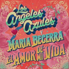 Los Angeles Azules, Maria Becerra - El Amor De Mi Vida