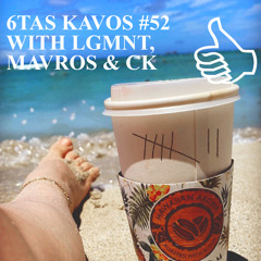 6TAS KAVOS #52 WITH LGMNT, MAVROS & CK