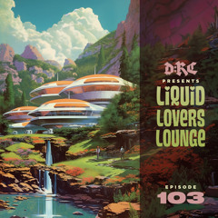 Liquid Lovers Lounge (EP103|JUNE03|2023)
