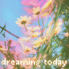 Dreaming Today