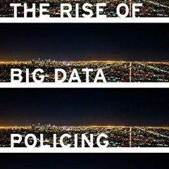 ACCESS [KINDLE PDF EBOOK EPUB] The Rise of Big Data Policing: Surveillance, Race, and