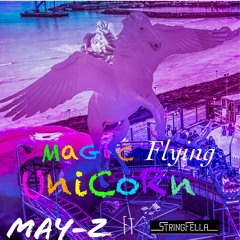 may-Z Magic flying  Unicorn ft StringFella
