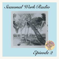 Seasonal Work Radio: Episode 2
