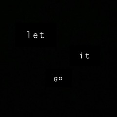LET IT GO