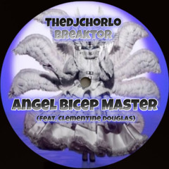 TheDjChorlo Breaktor - Angel Bicep Master (Feat. Clementine Douglas Remix) 2025