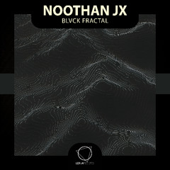 Noothan JX - Blvck Fractal (Lizplay Records)