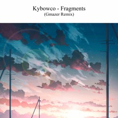 Kybowco - Fragments (Gmazer Remix)