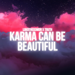 Karma Can Be Beautiful Ft TRUTH